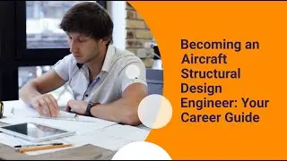 Becoming an Aircraft Structural Design Engineer: Your Career Guide