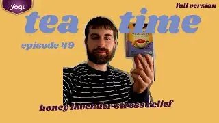 Tea Time #49 - Yogi Honey Lavender Stress Relief (Full Version)