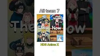 All team 7 then V/S NOW #anime #naruto