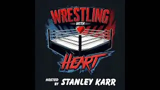 Wrestling with Heart episode 256: special guest Eugene