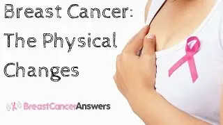 Breast Cancer: The Physical Changes