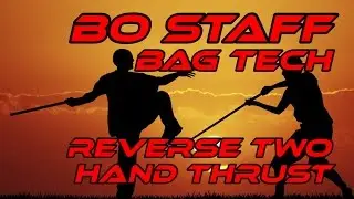 Weapons - Bo Staff - Bag Technique - Reverse Two Hand Thrust - Walk Through - Learn Martial Arts