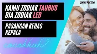 jodoh berdasarkan zodiak.....kamu zodiak TAURUS dan dia juga zodiak leo