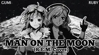 【Vocaloid GUMI / Ruby English】Man On The Moon 【R.E.M. Cover】