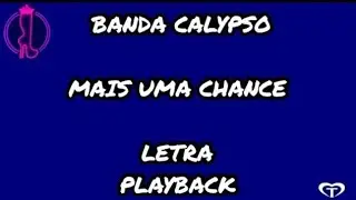 BANDA CALYPSO - MAIS UMA CHANCE (PLAYBACK LETRA)