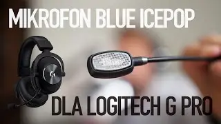 Mikrofon Blue Icepop dla Logitech G Pro i por&oacute;wnanie do fabrycznego mikrofonu