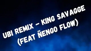 Ubi Remix - king savagge ❌ (Feat &Ntilde;engo flow ❌ prod.justin Zapata)