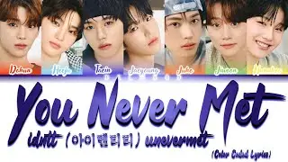 idntt (아이덴티티) unevermet - You Never Met [Color Coded Lyrics Han|Rom|Eng]