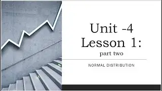 Unit -4 Lesson 1: part two ( Normal Distribution )