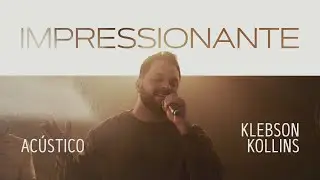 Impressionante (Ac&uacute;stico) | Klebson Kollins