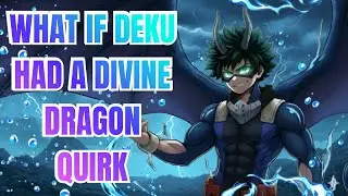 What If Deku Had A Divine Dragon Quirk?! || Full Movie ||