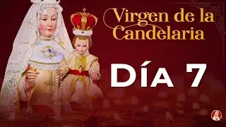 Novena a la Virgen de la Candelaria - D&iacute;a 7 #novena