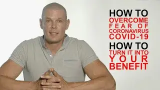 Fear of Coronavirus Covid 19, how to turn it into your benefit