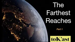 The Farthest Reaches - Part 1