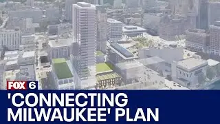 'Connecting Milwaukee' downtown 2040 plan | FOX6 News Milwaukee