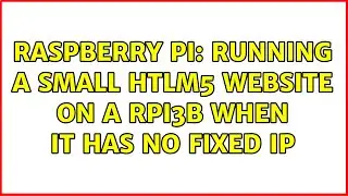 Raspberry Pi: Running a small HTLM5 website on a RPi3B when it has no fixed IP