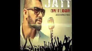 Jatt On Floor ( Full Song ) Jassa Barnale Wala - Punjabi Hits - New Punjabi Song 2017