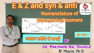 E & Z and syn & anti System| Nomenclature of Geometrical Isomers | E , Z Isomerism | BP 401T