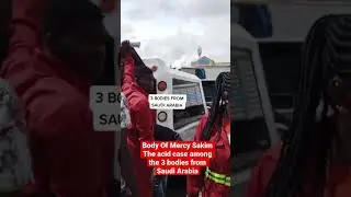 Body Of Mercy Sakim the Acid case among the 3 bodies From Saudi Arabia