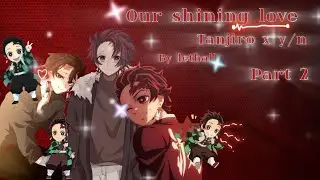 Our shining love //tanjiro x y/n//part 2//lethall//