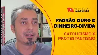 PADRÃO OURO E DINHEIRO-DÍVIDA | Catolicismo x Protestantismo EP #220