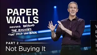 Paper Walls: Moving Beyond The Excuses That Hold You Back, Part 2: Not Buying It // Andy Stanley