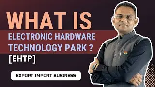 Electronic Hardware Technology Park के अंदर Export Import करिये और पायें जबरदस्त Benefits | EHTP