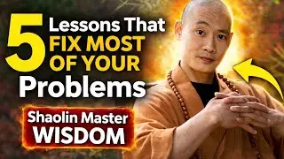 5 Lessons That Fix Most Of Your Problems | Shaolin Master Wisdom