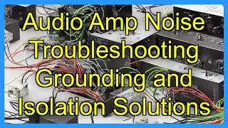 Audio Amp Noise Troubleshooting Grounding and Isolation Solutions