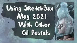 Using SketchBox May 2021 with Other Oil Pastels