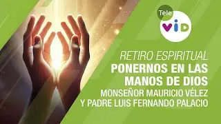 Retiro Espiritual: Ponernos en las manos de Dios ✨ Monse&ntilde;or V&eacute;lez y Padre Luis F. Palacio - Tele VID
