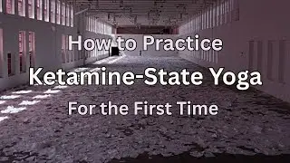 How to Practice Ketamine-State Yoga for the First Time