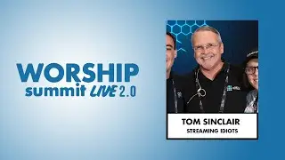 Worship Summit Live 2.0 - Tom Sinclair