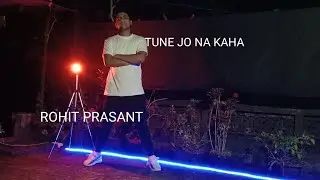 TUNE JO NA KAHA | ROHIT PRASANT | DANCE CHOREOGRAPHY | ANIMESH