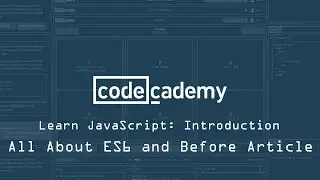 Codecademy: Learn JavaScript: Introduction: All about ES6 and before