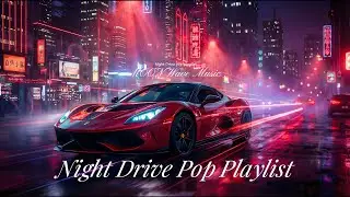Поп-плейлист Night Drive 🚗🌙 | Night Drive Pop | Эмоциональная музыка на рассвете.