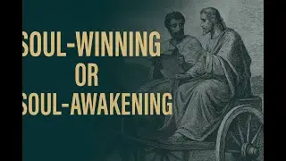 Soul-Winning or Soul-Awakening  | Text: Acts 8 : 26&ndash;40