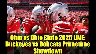 Ohio vs Ohio State 2025 LIVE: Buckeyes vs Bobcats Primetime Showdown | NCAA Football Highlights