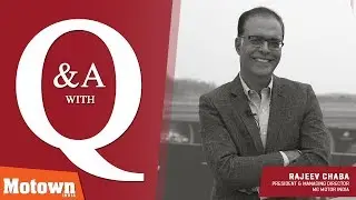 Interview with Rajeev Chaba, President & MD, MG Motor India