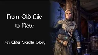 From Old Life to New: An Elder Scrolls Story