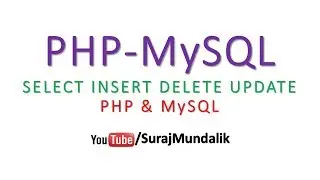 Database Interfacing using PHP (INSERT DELETE UPDATE SELECT) | Suraj Mundalik