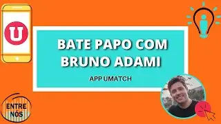 APP UMATCH: BATE PAPO COM BRUNO ADAMI