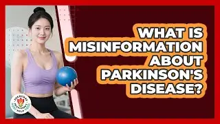What Is Misinformation About Parkinson's Disease?