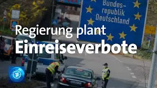Einreiseverbote geplant: Deutschland will nicht auf eine EU-Lösung warten