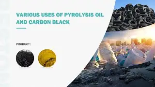 Various uses of pyrolysis oil and carbon black.