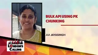 Bulk API using PK Chunking with Jiji Jayasingh at London's Calling 2021