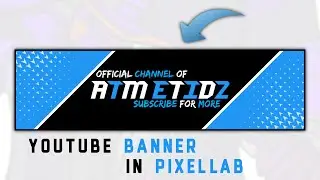 How To Make Professional Banner For YouTube Channel || ATM EDITZ Banner Editing Tutorial In Pixellab