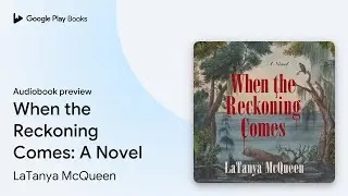 When the Reckoning Comes: A Novel by LaTanya McQueen &middot; Audiobook preview