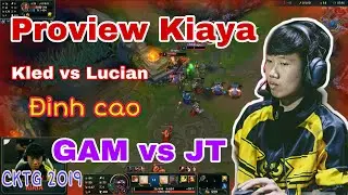 Proview Kiaya - M&agrave;n h&igrave;nh Kiaya đ&aacute;nh Kled với pha Solo kill đỉnh cao trong trận GAM vs JT - CKTG 2019