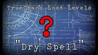 TrueChaos Lost Levels: Dry Spell